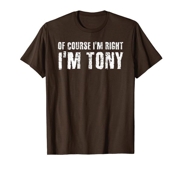 

of course i'm right i'm tony funny gift idea t-shirt, White;black
