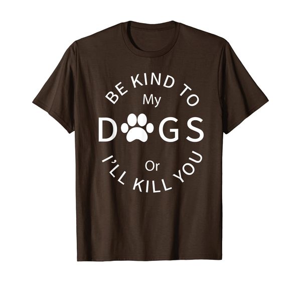 

be kind to my dogs or i'll kill you t shirt, White;black