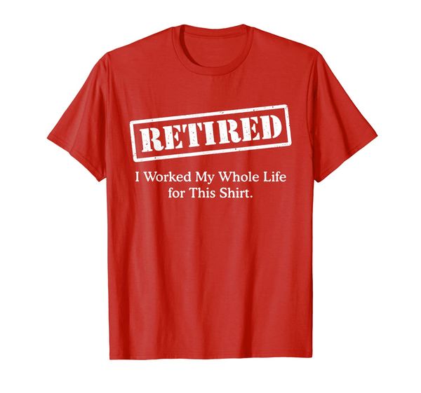 

retirement gift retired worked my whole life for this shirt, White;black