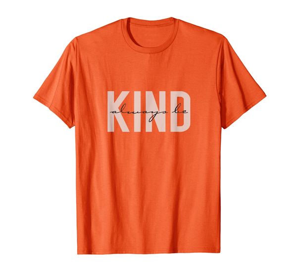 

Always Be Kind Inspirational Kindness T-Shirt, Mainly pictures