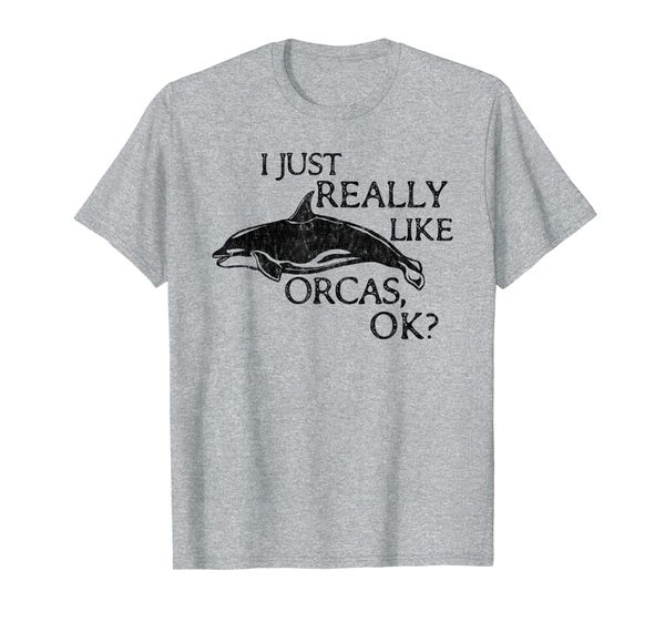 

Orca Lover I Just Really Like Orcas OK T-Shirt, Mainly pictures