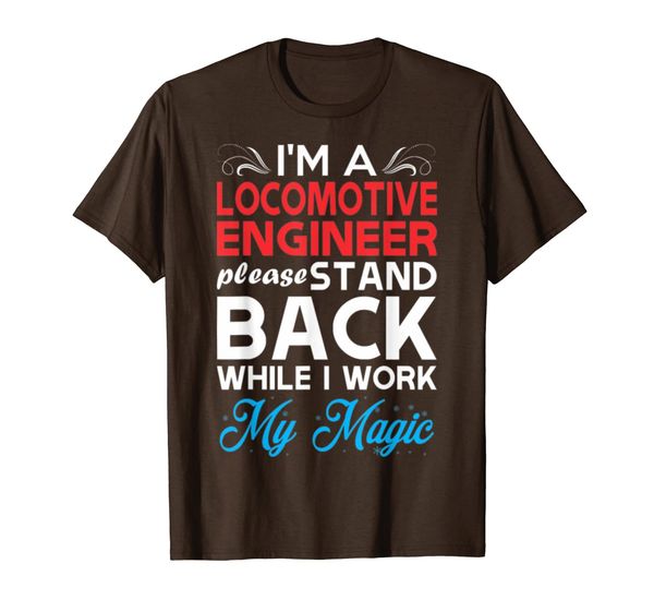 

im locomotive engineer stand back i work my magic t-shirt, White;black