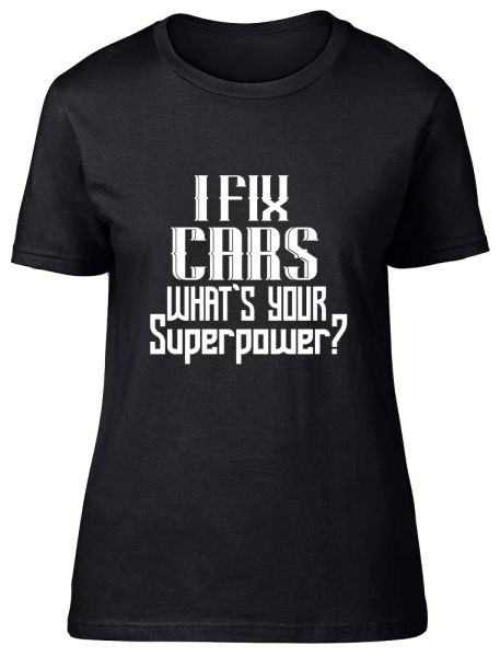 

i fix cars what's your superpower ladies womens fitted t shirt, White;black