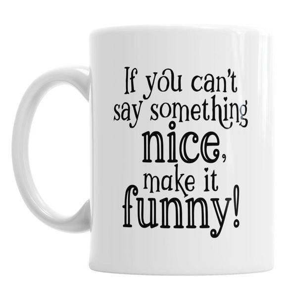 

mugs details about Â if you can't say something nice make it funny mug