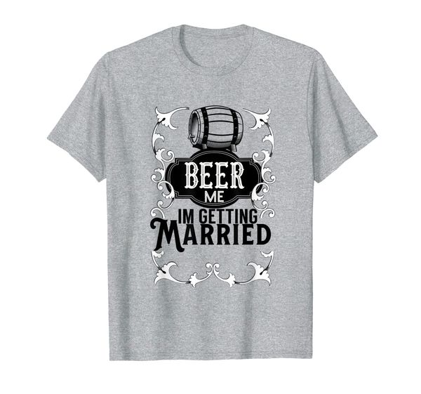 

Beer Me I'm Getting Married Drinking and Engaged Shirt, Mainly pictures