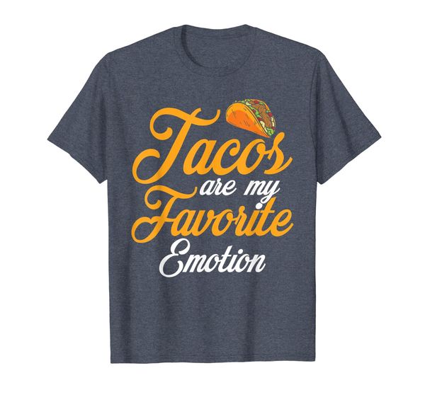 

Tacos Are My Favorite Emotion T-Shirt, Mainly pictures