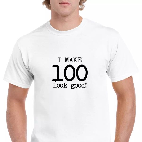 

i make100 look good birthday funny joke gift aging white black cotton t-shirt