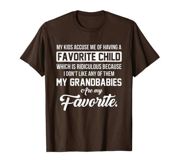 

i dont like any of them my grandbabies are my favorite shirt, White;black