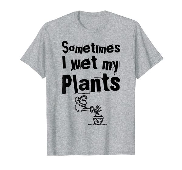 

Sometimes I Wet My Plants T Shirt Funny Gardening Pun T-Shirt, Mainly pictures