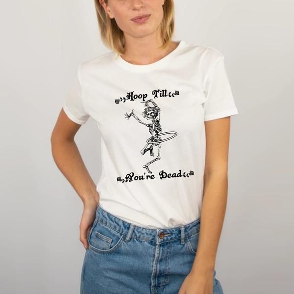 

women's t-shirt hoop till you are dead dancing skeleton funny printed t shirt man women short sleeve summer street style tees grunge go, White