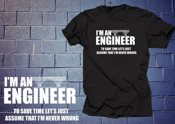 

i'm an engineer to save time let's just assume that i'm never wrong t shirt, White;black