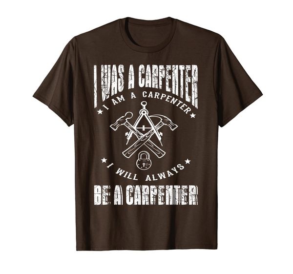 

i was a carpenter i am a carpenter i will alway be carpenter t-shirt, White;black