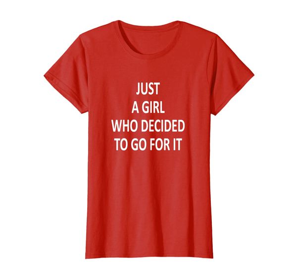 

Womens JUST A GIRL WHO DECIDED TO GO FOR IT Women T-Shirt, Mainly pictures
