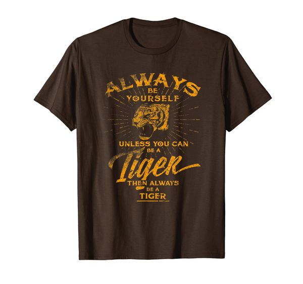 

always be yourself t-shirt be a wild tiger love tigers gifts, White;black