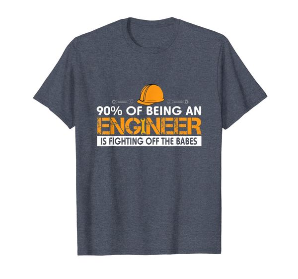 

90% of being an engineer is fighting off the babes t-shirt, White;black