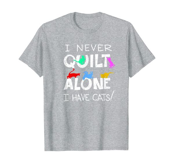 

Funny I Never Quilt Alone I Have Cats | Cool Sewing Fan Gift T-Shirt, Mainly pictures