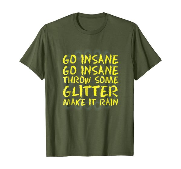 

Go Insane Throw Some Glitter Make It Rain Party Rave T-Sh, Mainly pictures