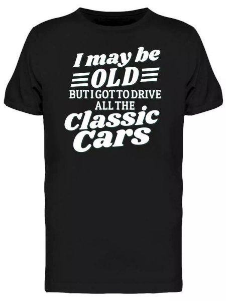 

old age drove all classic cars tee men's -image by shutterstock, White;black