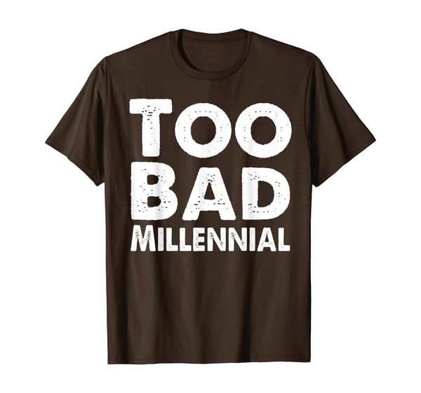 

Funny Too Bad Millennial Meme Reply Awareness Boomers Gift T-Shirt, Mainly pictures