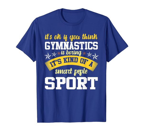 

if you think gymnastics is boring funny t-shirt, White;black