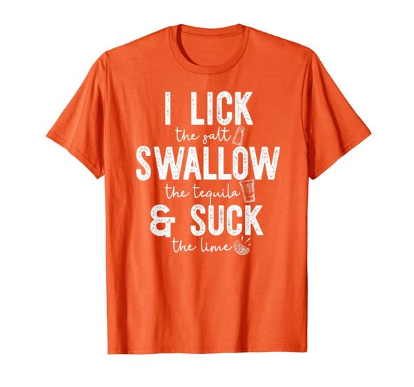 

I LICK SWALLOW SUCK Funny Tequila Cinco De Mayo Meme T-Shirt, Mainly pictures