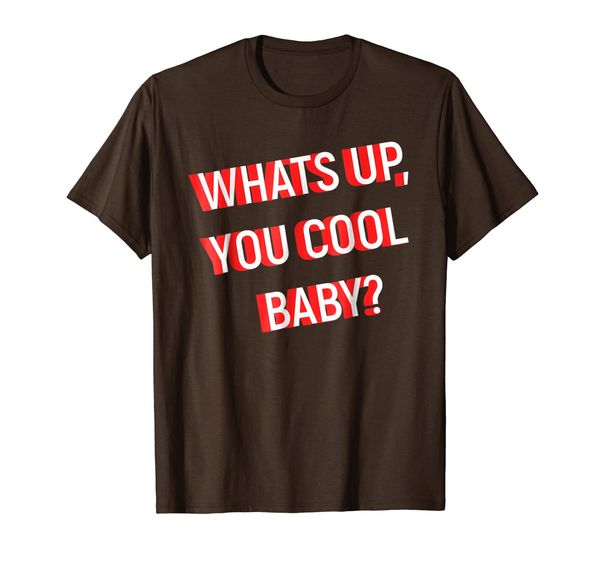 

Whats Up You Cool Baby Shirt - Funny and Me T-Shirt, Mainly pictures