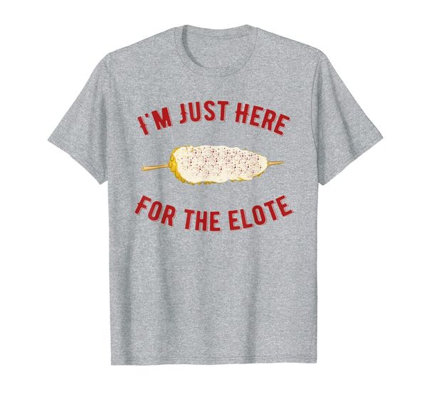 

i'm just here for the elote shirt, funny mexican food shirt, White;black