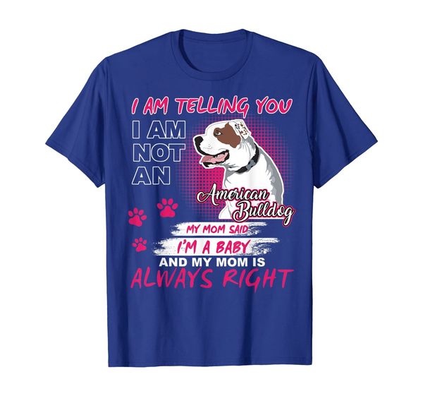 

american bulldog i'm telling my mom tshirt dog mother's day, White;black