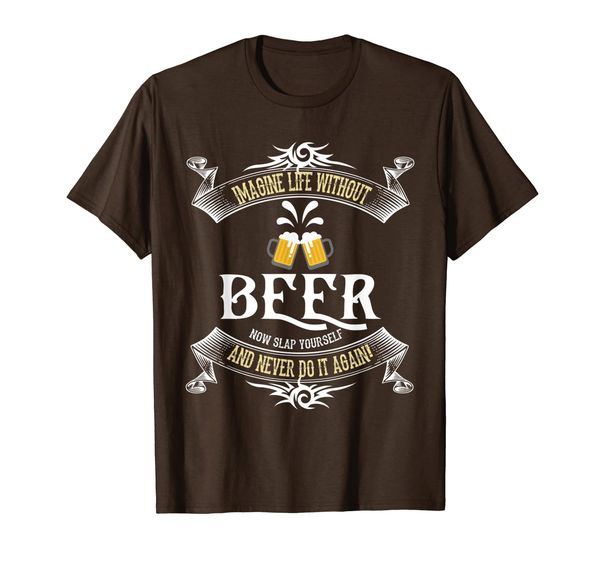 

imagine life without beer now slap yourself funny drinking t-shirt, White;black
