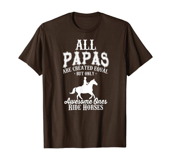 

All Papas Are Created Equal Awesome Ones Ride Horses T-Shirt, Mainly pictures