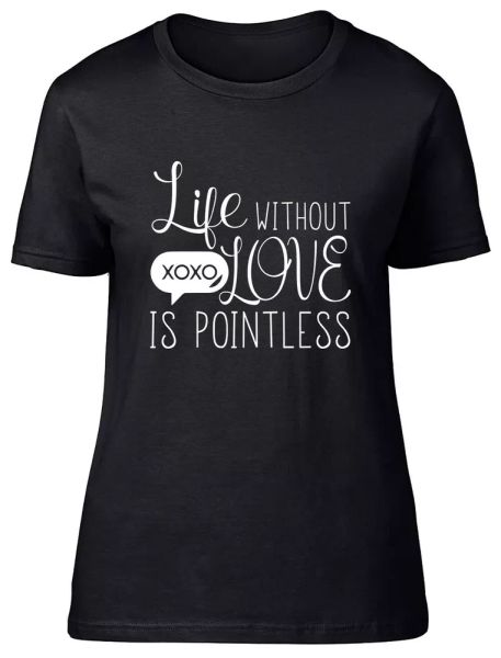 

life without love is pointless fitted womens ladies t shirt, White;black