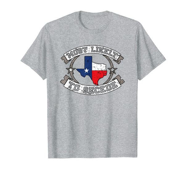 

TX Most Likely To Secede Texas Gift for Texan T-Shirt, Mainly pictures