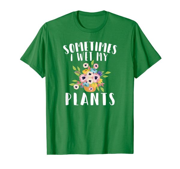 

Sometimes I Wet My Plants T Shirt Funny Gardening Gift, Mainly pictures