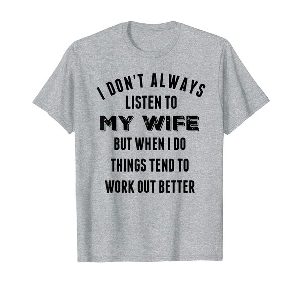 

mens i don't always listen to my wife but funny t-shirt, White;black