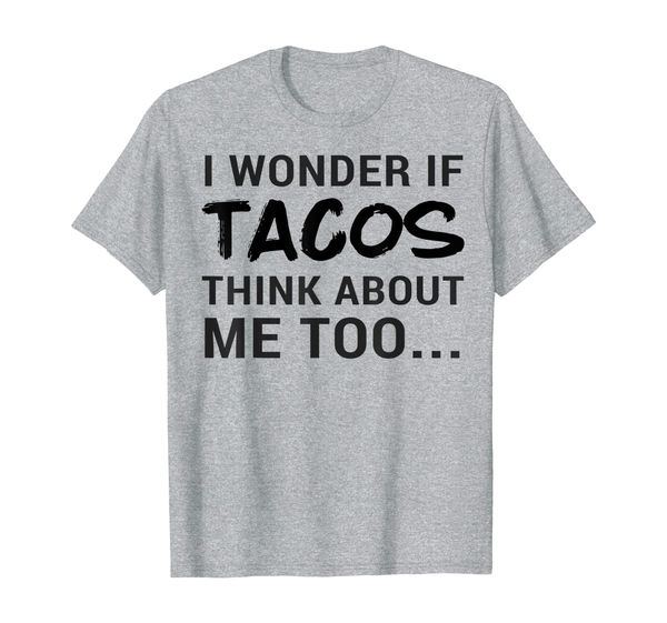 

i wonder if tacos think about me too women's men's shirt, White;black