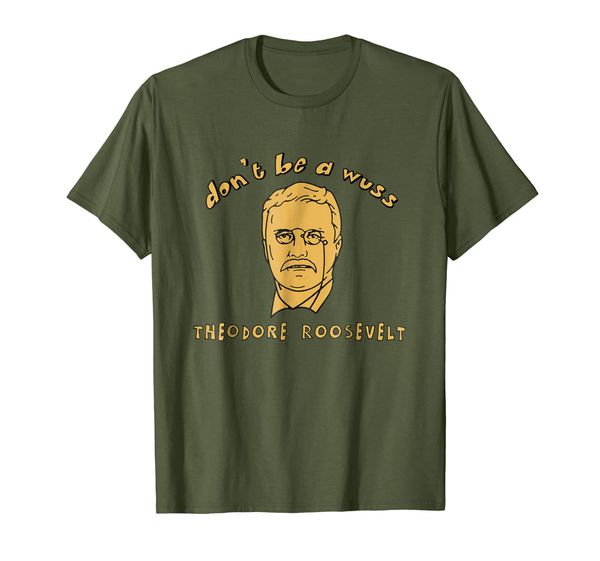 

don't be a wuss - theodore roosevelt t-shirt, White;black