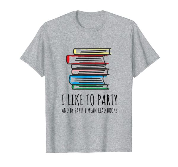 

i like to party and by party i mean read books funny t shirt, White;black