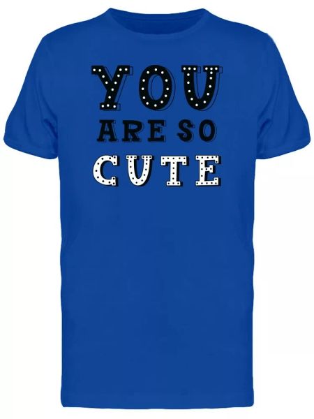 

quote you are so cute tee men's -image by shutterstock, White;black