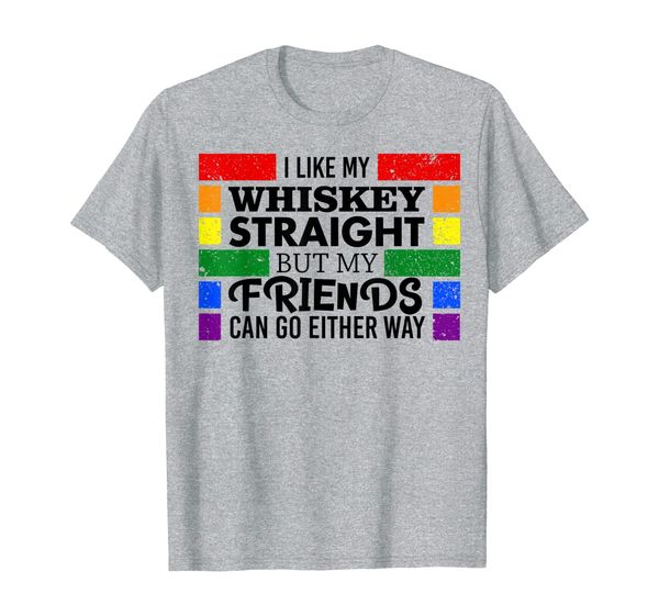 

I Like Whiskey Straight But My Friends Can Go Either Way T-Shirt, Mainly pictures