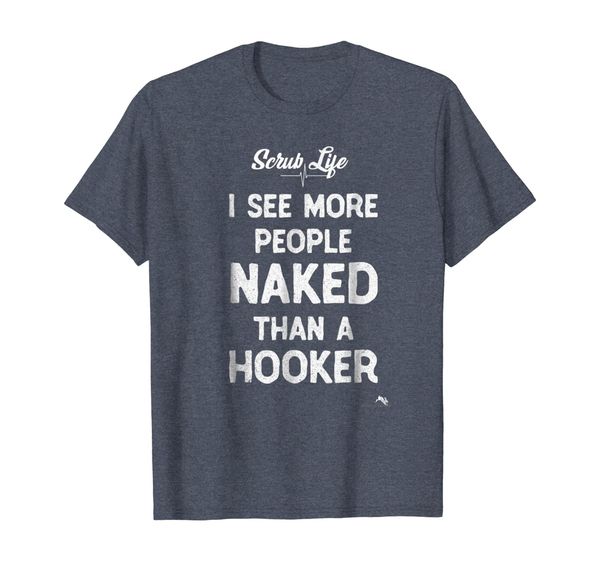 

I See More People Naked than a Hooker T-shirt Nurse Tech, Mainly pictures