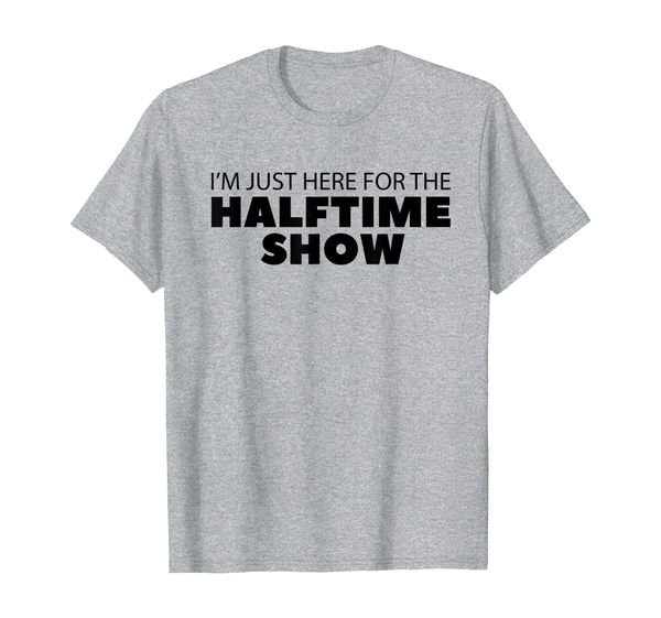 

i'm just here for the halftime show shirt, White;black