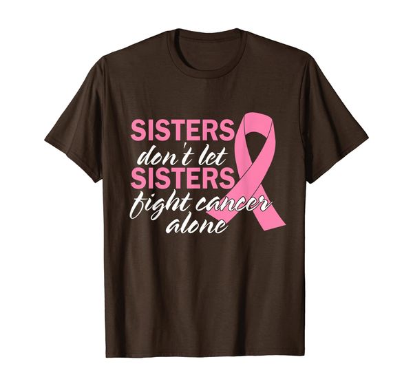 

Sisters Don't Let Sisters Fight Breast Cancer Alone T Shirt, Mainly pictures
