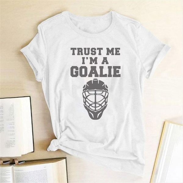 

trust me im a goalie womens t shirts ice hockeys player sports short sleeve harajuku tees camisetas mujer manga corta, White