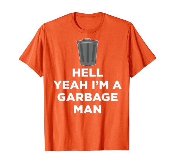 

Hell Yeah I'm A Garbage Man - Waste Disposal Dumpster T-Shirt, Mainly pictures