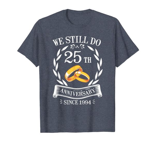 

we still do since 1994 shirt 25th wedding anniversary gift, White;black