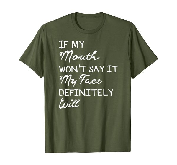 

If My Mouth Doesn't Say It My Face Definitely Will Shirt, Mainly pictures