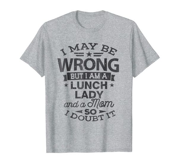 

lunch lady mom shirt i may be wrong mommy gift t-shirt, White;black