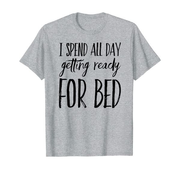 

i spend all day getting ready for bed t-shirt, White;black