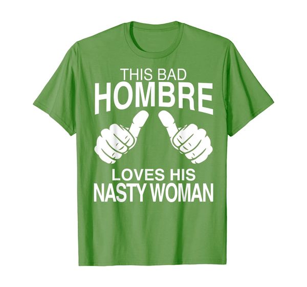 

this bad hombre loves his nasty woman political t-shirt, White;black