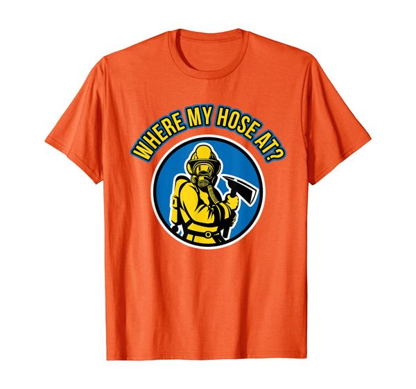 

Funny Firefighter T-shirt - Where My Hose At Fireman Tee T-Shirt, Mainly pictures